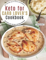 Keto for Carb Lover's Cookbook: 500+ Low-Carb, High-Fat Recipes For Beginners To Shed Weight, Heal Your Body, And Regain Confidence B08T42DMFM Book Cover