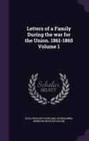 Letters of a Family During the War for the Union. 1861-1865; Volume 1 B0BMGWDJCS Book Cover
