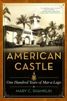 American Castle: The Notorious Legacy of Mar-A-Lago 1635768969 Book Cover