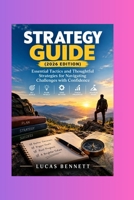 Strategy Guide (2026 Edition): Essential Tactics and Thoughtful Strategies for Navigating Challenges with Confidence B0HMW2Z1BC Book Cover