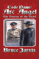 Code Name Arc Angel: The Demise of the Devil 1087958296 Book Cover