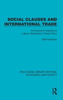 Social Clauses and International Trade: An Economic Analysis of Labour Standards in Trade Policy (Routledge Library Editions: Economics and Society) 1041156219 Book Cover