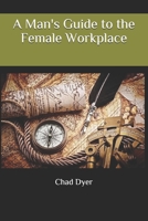 A Man's Guide to the Female Workplace B07Y4MCS4V Book Cover