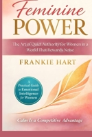 Feminine Power: The Art of Quiet Authority for Women in a World That Rewards Noise B0GPPHQ27V Book Cover