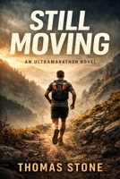 Still Moving: An Ultramarathon Novel About Loss, Survival, and Becoming B0GHF8MK3X Book Cover