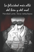 La felicidad más allá del bien y del mal: Hannibal Lecter, héroe nietzscheano B0BT7S149F Book Cover