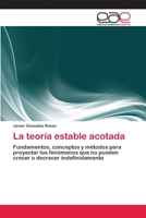 La teoría estable acotada: Fundamentos, conceptos y métodos para proyectar los fenómenos que no pueden crecer o decrecer indefinidamente 3659055719 Book Cover