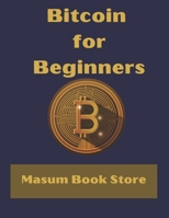 Bitcoin for Beginners by Masum Book Store: A Step by Step Guide to Buying, Selling and Investing in Bitcoin. B09CKQ94RB Book Cover