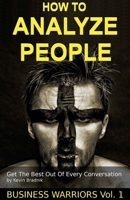 How To Analyze People - Get The Best Out Of Every Conversation (Business Warriors) B0GW1Y9MLV Book Cover
