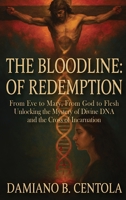 The Bloodline of Redemption: From Eve to Mary, From God to Flesh-Unlocking the Mystery of Divine DNA and the Cross of Incarnation 1834300312 Book Cover