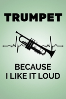 Trumpet Because I Like It Loud: Blank Lined Journal 6x9 - Marching Band Church Worship Notebook I Trumpet Player Jazz Gift for Musicians and Orchestra Fans 1688179941 Book Cover