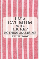 I'm a Cat Mom and a HR Rep Nothing Scares Me Recipe Book: Blank Recipe Book to Write in for Women, Bartenders, Drink and Alcohol Log, Document all ... for Women, Wife, Mom, Aunt (6x9 120 pages) 1673240739 Book Cover