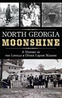 North Georgia Moonshine:: A History of the Lovells & Other Liquor Makers 1626197687 Book Cover