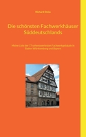 Die schönsten Fachwerkhäuser Süddeutschlands: Meine Liste der 77 sehenswertesten Fachwerkgebäude in Baden-Württemberg und Bayern 3769323416 Book Cover