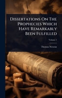 Dissertations On The Prophecies Which Have Remarkably Been Fulfilled 1024417166 Book Cover