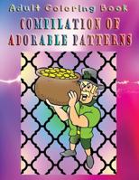 Adult Coloring Book Compilation Of Adorable Patterns: Mandala Coloring Book 153326368X Book Cover