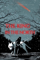 The King In The North: A Game of Thrones Fan Fiction B0B92TYMWS Book Cover