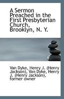 A Sermon Preached in the First Presbyterian Church, Brooklyn, N. Y 0526617462 Book Cover