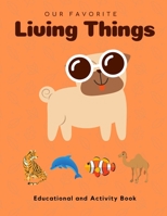 My Favorite Living Things: Educational and Activity Book: Teach your little one about Living Things! Help him build the critical Thinking Skills! B092XK1Q94 Book Cover