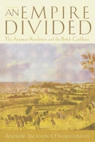 An Empire Divided: The American Revolution and the British Caribbean (Early American Studies) 0812235584 Book Cover