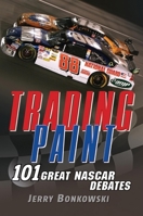 Trading Paint: 101 Great NASCAR Debates 0470278757 Book Cover