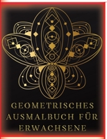 Geometrisches Ausmalbuch f�r Erwachsene: Stressabbauendes Malbuch f�r Erwachsene mit 77 verschiedenen einseitigen Bildern - Geometrische Formen und Muster, die helfen, Ihre kreative Seite zu befreien 100685858X Book Cover