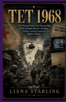 TET 1968: The Turning Point of the Vietnam War That Changed America’s Strategy, Politics, and the Course of Modern Warfare B0H6BBL4CW Book Cover