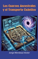Los cuarzos ancestrales y el transporte cuántico: La conspiración que cambiará la historia (Spanish Edition) B0F1YQYGP5 Book Cover
