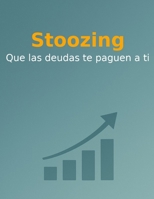 Stoozing: Que las deudas te paguen a ti B0FT3NBTWN Book Cover