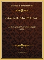 Cainnt Scoile, School Talk, Part 1: An Irish-English Conversation Book 1120169437 Book Cover