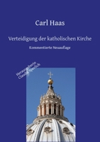 Verteidigung der katholischen Kirche - Kirchengeschichte und Apologie: Kommentierte Neuauflage (German Edition) 3347815467 Book Cover