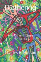 Blathering : And Other Intense Nonsense 1695827740 Book Cover