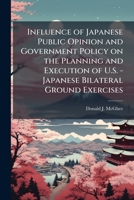 Influence of Japanese Public Opinion and Government Policy on the Planning and Execution of U.S. - Japanese Bilateral Ground Exercises 1025065395 Book Cover