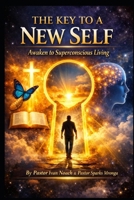 The Key to a New Self: Awaken to Superconscious Living (THE RESTORATION SERIES) B0H8DR747B Book Cover