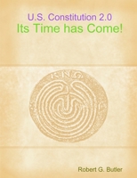 U. S. Constitution 2.0-Its Time has Come! 1329713915 Book Cover