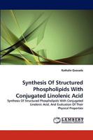 Synthesis of Structured Phospholipids with Conjugated Linolenic Acid 3838375823 Book Cover