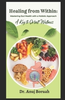 Healing from Within: Mastering Gut Health with a Holistic Approach A Key to Overall Wellness B0CR7YQ15R Book Cover