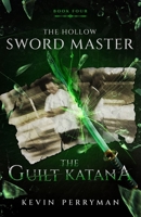 The Guilt Katana: The Hollow Sword Master: Book Four B0FVDKK6NW Book Cover