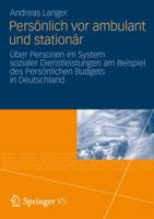 Persönlich VOR Ambulant Und Stationär: Über Personen Im System Sozialer Dienstleistungen Am Beispiel Des Persönlichen Budgets in Deutschland 3531192744 Book Cover