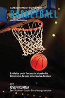 Aufbau mentaler Starke beim Basketball durch Meditation: Entfalte dein Potenzial durch die Kontrolle deiner inneren Gedanken 1511900008 Book Cover