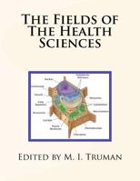 The Fields of The Health Sciences 1979814163 Book Cover