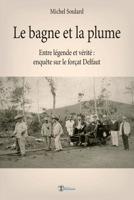 Le bagne et la plume: Entre l�gende et v�rit�, enqu�te sur le for�at Delfaut B07TLPB12B Book Cover