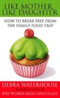 Like Mother, Like Daughter; Breaking Free from the Diet Trap 0786861673 Book Cover