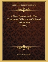 A New Departure In The Treatment Of Inmates Of Penal Institutions 1240117914 Book Cover