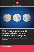 Previsão numérica da pluviosidade para a cidade de Kisangani: Estudo realizado nas comunas de Kabondo e Kisangani 6205876361 Book Cover