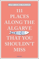 111 Places Along the Algarve You Shouldn't Miss 3740803819 Book Cover