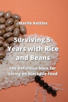 Surviving 5 Years with Rice and Beans: The Definitive Book for Living Stockpile Food 9964677618 Book Cover