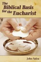 The Biblical Basis for the Eucharist (The Biblical Basis for) 1592763367 Book Cover