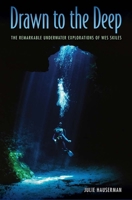 Drawn to the Deep: The Remarkable Underwater Explorations of Wes Skiles 0813056985 Book Cover