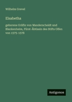 Elsabetha: geborene Gräfin von Manderscheidt und Blankenheim, Fürst-Äbtissin des Stifts Olfen von 1575-1578 (German Edition) 3563409374 Book Cover